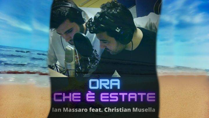 “Ora che è estate” – La canzone di Christian Musella e Ian Massaro